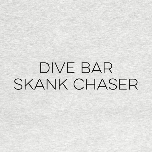 Dive Bar Skank Chaser by unaffectedmoor